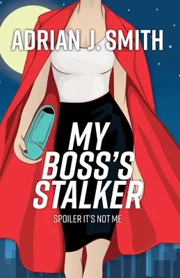 Stalker môjho šéfa: Spoiler Nie som to ja - My Boss's Stalker: Spoiler It's Not Me
