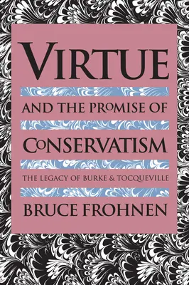 Cnosť a prísľub konzervativizmu: Dedičstvo Burka a Tocquevilla - Virtue and the Promise of Conservatism: The Legacy of Burke and Tocqueville