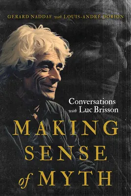 Zmysel mýtu: Rozhovory s Lucom Brissonom - Making Sense of Myth: Conversations with Luc Brisson