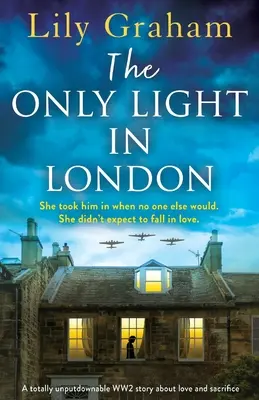 Jediné svetlo v Londýne: Príbeh z 2. svetovej vojny o láske a obetavosti, ktorý sa nedá odmietnuť - The Only Light in London: A totally unputdownable WW2 story about love and sacrifice