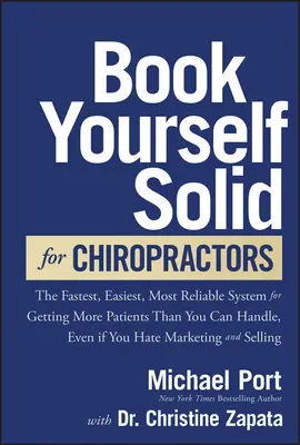 Book Yourself Solid for Chiropractors (Zapíšte si pevnú knihu pre chiropraktikov): Najrýchlejší, najjednoduchší a najspoľahlivejší systém, ako získať viac pacientov, ako dokážete zvládnuť, aj keď nenávidíte značku - Book Yourself Solid for Chiropractors: The Fastest, Easiest, Most Reliable System for Getting More Patients Than You Can Handle, Even If You Hate Mark