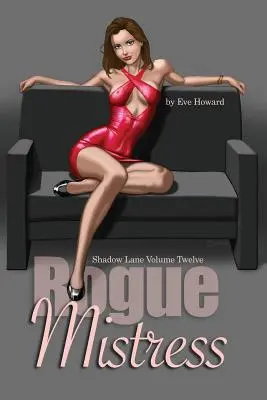 Rogue Mistress Shadow Lane Dvanásty zväzok: Dvanásty román o sexe, výprasku a fetišistickej romanci - Rogue Mistress Shadow Lane Volume Twelve: A Novel of Sex, Spanking and Fetish Romance
