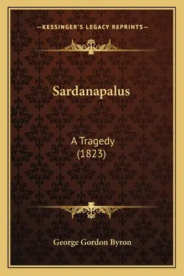 Sardanapalus: tragédia - Sardanapalus: A Tragedy