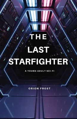 Posledný hviezdny bojovník: A Young Adult Sci-Fi - The Last Starfighter: A Young Adult Sci-Fi