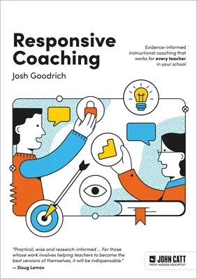 Reagujúce koučovanie: Dôkazmi podložené inštruktážne koučovanie, ktoré funguje pre každého učiteľa vo vašej škole - Responsive Coaching: Evidence-Informed Instructional Coaching That Works for Every Teacher in Your School