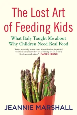 Stratené umenie kŕmiť deti: Čo ma Taliansko naučilo o tom, prečo deti potrebujú skutočné jedlo - The Lost Art of Feeding Kids: What Italy Taught Me about Why Children Need Real Food