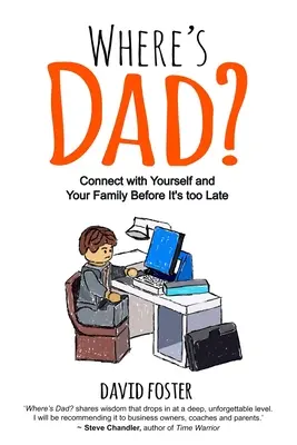 Kde je otec? „Spojte sa so sebou a svojou rodinou skôr, ako bude neskoro - Where's Dad?: Connect with Yourself and Your Family Before It's too Late