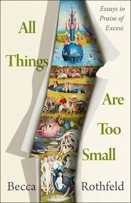 Všetky veci sú príliš malé: Eseje na chválu nadbytku - All Things Are Too Small: Essays in Praise of Excess
