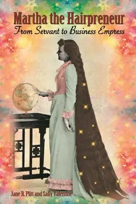 Podnikateľka s vlasmi Martha: Od služobníčky po podnikateľskú cisárovnú - Martha the Hairpreneur: From Servant to Business Empress