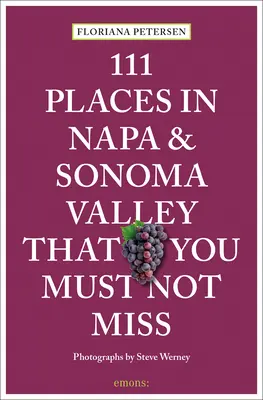 111 miest v Nape a Sonome, ktoré nesmiete vynechať - 111 Places in Napa and Sonoma That You Must Not Miss