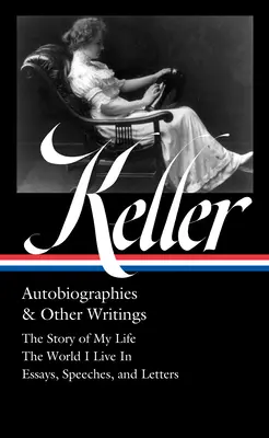 Helen Keller: (Loa #378): Príbeh môjho života / Svet, v ktorom žijem / Eseje, prejavy, listy a denníky - Helen Keller: Autobiographies & Other Writings (Loa #378): The Story of My Life / The World I Live in / Essays, Speeches, Letters, and Jour Nals