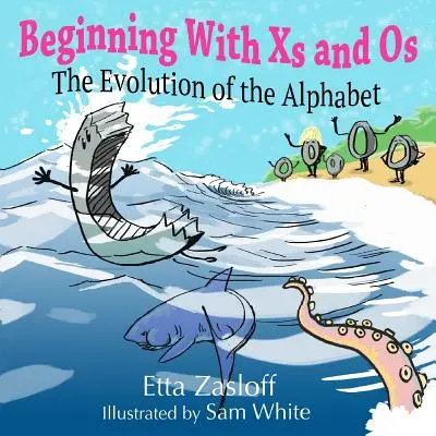 Začiatok na X a Os: Vývoj abecedy - Beginning With Xs and Os: The Evolution of the Alphabet