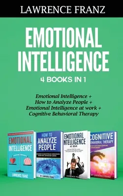 Emočná inteligencia 4 knihy v 1: Emočná inteligencia, Ako analyzovať ľudí, Emočná inteligencia v práci, Kognitívno-behaviorálna terapia - Emotional Intelligence 4 Books in 1: Emotional Intelligence, How to Analyze People, Emotional Intelligence at work, Cognitive Behavioral Therapy