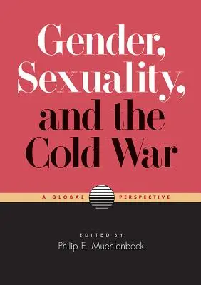Rod, sexualita a studená vojna: globálna perspektíva - Gender, Sexuality, and the Cold War: A Global Perspective