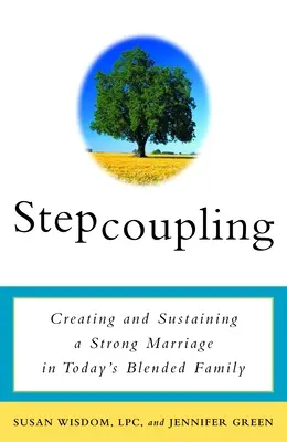 Stepcoupling: Vytvorenie a udržanie pevného manželstva v dnešnej zmiešanej rodine - Stepcoupling: Creating and Sustaining a Strong Marriage in Today's Blended Family