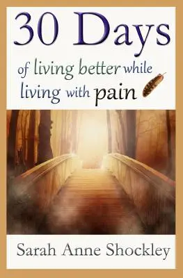 30 dní lepšieho života, zatiaľ čo žijeme s bolesťou - 30 Days of Living Better While Living With Pain