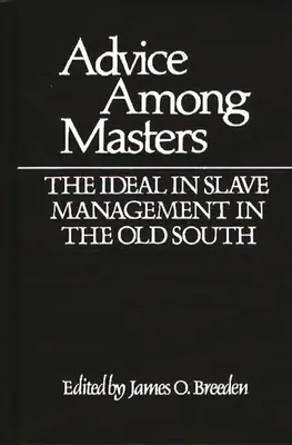 Rady medzi majstrami: Ideál v riadení otrokov na starom Juhu - Advice Among Masters: The Ideal in Slave Management in the Old South