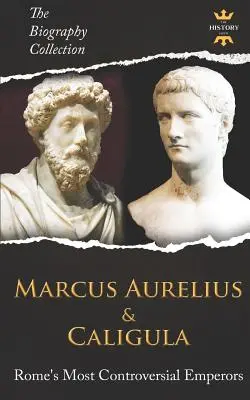 Marcus Aurelius a Caligula: Cigulus a Cigula: najkontroverznejší rímski cisári. Zbierka životopisov - Marcus Aurelius & Caligula: Rome's Most Controversial Emperors. The Biography Collection
