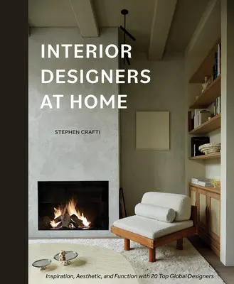 Interiéroví dizajnéri doma: Inšpirácia, estetika a funkčnosť s 20 špičkovými svetovými dizajnérmi - Interior Designers at Home: Inspiration, Aesthetic, and Function with 20 Top Global Designers