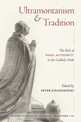Ultramontanizmus a tradícia: Úloha pápežskej autority v katolíckej viere - Ultramontanism and Tradition: The Role of Papal Authority in the Catholic Faith