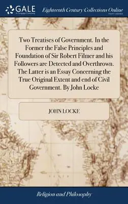 Dve pojednania o vláde. V prvej sú odhalené a zvrhnuté falošné princípy a základy sira Roberta Filmera a jeho nasledovníkov. Na stránke - Two Treatises of Government. In the Former the False Principles and Foundation of Sir Robert Filmer and his Followers are Detected and Overthrown. The