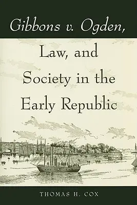Gibbons v. Ogden, právo a spoločnosť v ranej republike - Gibbons v. Ogden, Law, and Society in the Early Republic