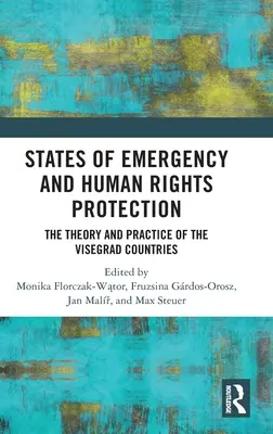 Výnimočné stavy a ochrana ľudských práv: Teória a prax krajín Vyšehradskej štvorky - States of Emergency and Human Rights Protection: The Theory and Practice of the Visegrad Countries