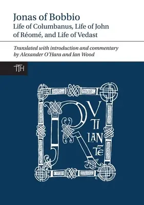 Jonáš z Bobbia: Život Kolumbána, Život Jána z Ríma a Život Vedasta - Jonas of Bobbio: Life of Columbanus, Life of John of Rom, and Life of Vedast