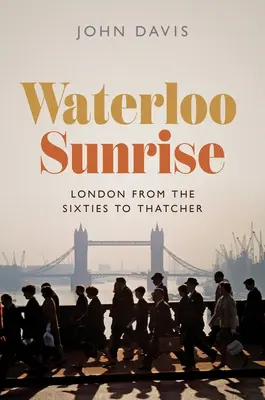 Waterloo Sunrise: Londýn od šesťdesiatych rokov po Thatcherovú - Waterloo Sunrise: London from the Sixties to Thatcher