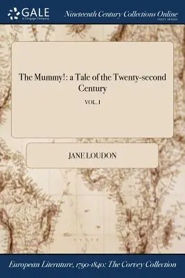 Múmia!: príbeh z dvadsiateho druhého storočia; zv. I - The Mummy!: a Tale of the Twenty-second Century; VOL. I