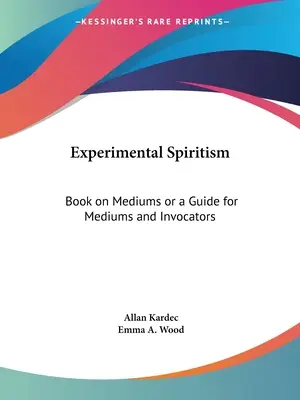 Experimentálny špiritizmus: Kniha o médiách alebo príručka pre médiá a vyvolávačov - Experimental Spiritism: Book on Mediums or a Guide for Mediums and Invocators