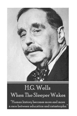 H.G. Wells - Keď sa spáč prebudí: Ľudské dejiny sa čoraz viac stávajú pretekmi medzi vzdelaním a katastrofou.