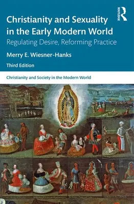 Kresťanstvo a sexualita v ranom novoveku: Regulácia túžby, reforma praxe - Christianity and Sexuality in the Early Modern World: Regulating Desire, Reforming Practice