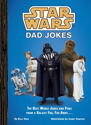 Hviezdne vojny: Vtipy pre otcov: Najlepšie najhoršie vtipy a vtipy z ďalekej galaxie... - Star Wars: Dad Jokes: The Best Worst Jokes and Puns from a Galaxy Far, Far Away . . . .