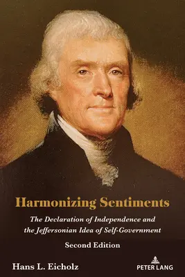 Harmonizujúce pocity: Deklarácia nezávislosti a Jeffersonova idea samosprávy, druhé vydanie - Harmonizing Sentiments: The Declaration of Independence and the Jeffersonian Idea of Self-Government, Second Edition