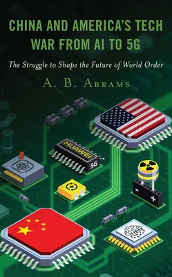 Vojna Číny a Ameriky o technológie od umelej inteligencie po 5G: Boj o formovanie budúcnosti svetového poriadku - China and America's Tech War from AI to 5G: The Struggle to Shape the Future of World Order