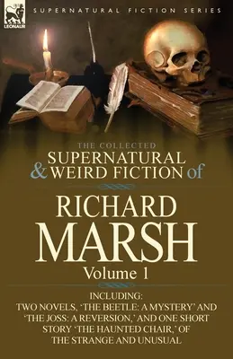 Zbierka nadprirodzených a podivných poviedok Richarda Marsha: Vrátane dvoch románov: „Chrobák: A Mystery“ a “The Joss: A Reversion, ' an - The Collected Supernatural and Weird Fiction of Richard Marsh: Volume 1-Including Two Novels, 'The Beetle: A Mystery' and 'The Joss: A Reversion, ' an