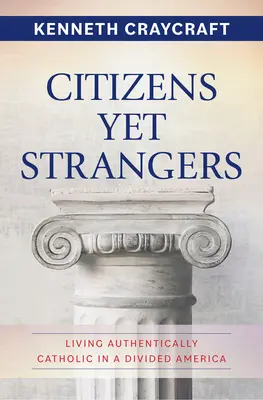 Občania a predsa cudzinci: Autentický katolícky život v rozdelenej Amerike - Citizens Yet Strangers: Living Authentically Catholic in a Divided America