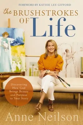 Ťahy štetcom života: Odhaľte, ako Boh vnáša krásu a zmysel do vášho príbehu - The Brushstrokes of Life: Discovering How God Brings Beauty and Purpose to Your Story
