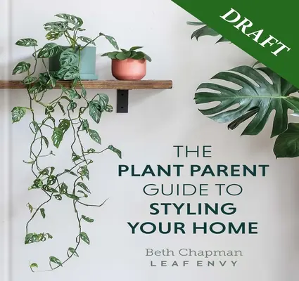 Sprievodca pre rodičov rastlín: Vytvorte si krásny domov plný rastlín - The Plant Parent Guide: Create a Beautiful, Plant-Filled Home