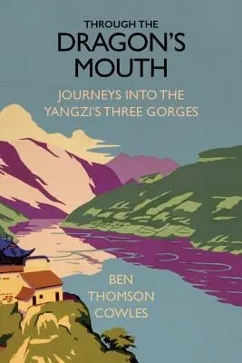 Dračou papuľou: Cesty do Troch roklín rieky Jang-c'-ťi - Through the Dragon's Mouth: Journeys into the Yangzi's Three Gorges