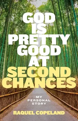 Boh je celkom dobrý v druhých šanciach: Môj osobný príbeh - God is Pretty Good at Second Chances: My Personal Story