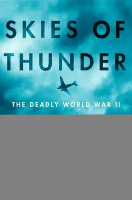 Obloha hromu: Smrtiaca misia nad strechou sveta počas druhej svetovej vojny - Skies of Thunder: The Deadly World War II Mission Over the Roof of the World