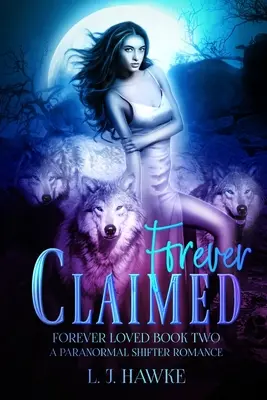 Navždy vyžiadané: Paranormálna romanca pre posunovačov, kniha druhá Navždy milovaný - Forever Claimed: A Paranormal Shifter Romance Book Two Forever Loved