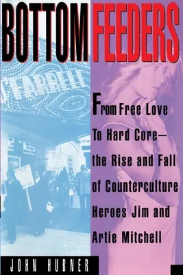 Poddaní na dno: Od voľnej lásky k tvrdému jadru - Bottom Feeders: From Free Love to Hard Core