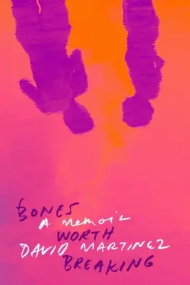 Kosti, ktoré sa oplatí zlomiť: Spomienky - Bones Worth Breaking: A Memoir