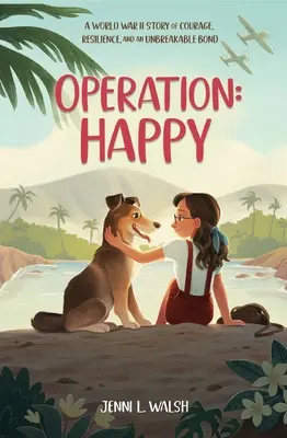 Operácia: Šťastný: Príbeh z druhej svetovej vojny o odvahe, odolnosti a nezlomnom pute - Operation: Happy: A World War II Story of Courage, Resilience, and an Unbreakable Bond