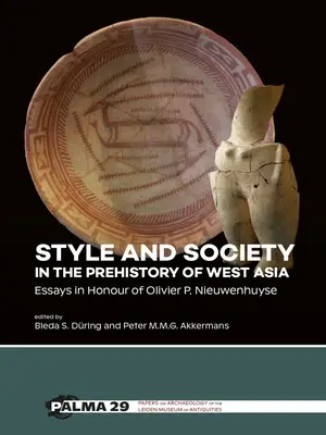 Štýl a spoločnosť v praveku západnej Ázie: Nieuwenhuyse: Essays in Honour of Olivier P. Nieuwenhuyse - Style and Society in the Prehistory of West Asia: Essays in Honour of Olivier P. Nieuwenhuyse
