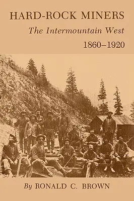 Hard-Rock Miners: Medzihorský západ, 1860-1920 - Hard-Rock Miners: The Intermountain West, 1860-1920