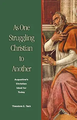 Ako jeden bojujúci kresťan druhému: Augustínov kresťanský ideál pre dnešok - As One Struggling Christian to Another: Augustine's Christian Ideal for Today